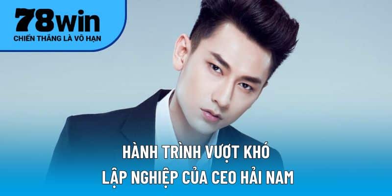 CEO Hải Nam – Người vẽ đường cho thương hiệu bứt phá