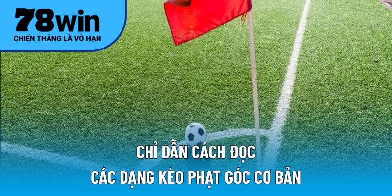 Chỉ dẫn cách đọc các dạng kèo phạt góc cơ bản 