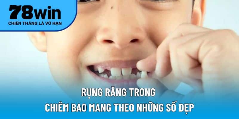 Rụng răng trong chiêm bao mang theo những số đẹp